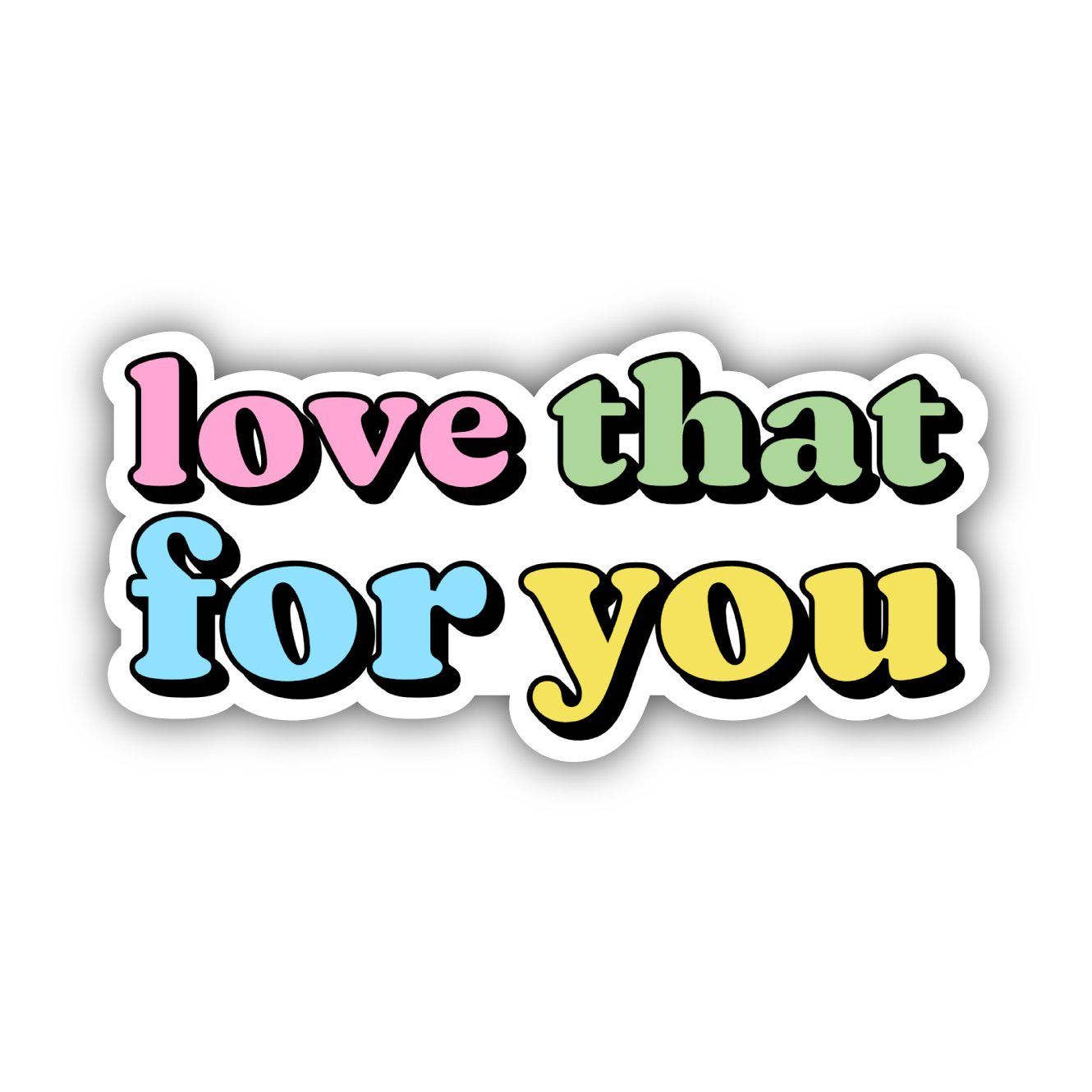 Big Moods - Love That For You Multicolor Lettering Aesthetic Sticker