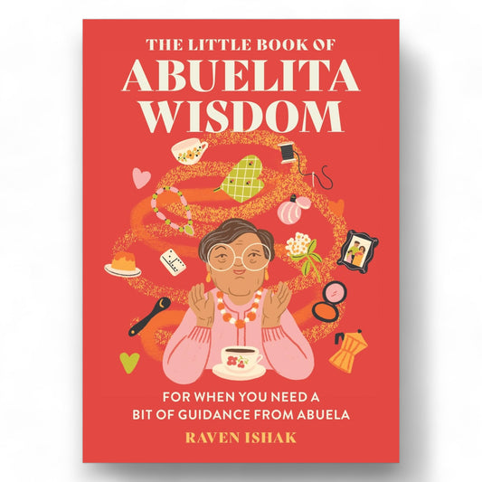 The Little Book of Abuelita Wisdom : For When You Need a Bit of Guidance from Abuela