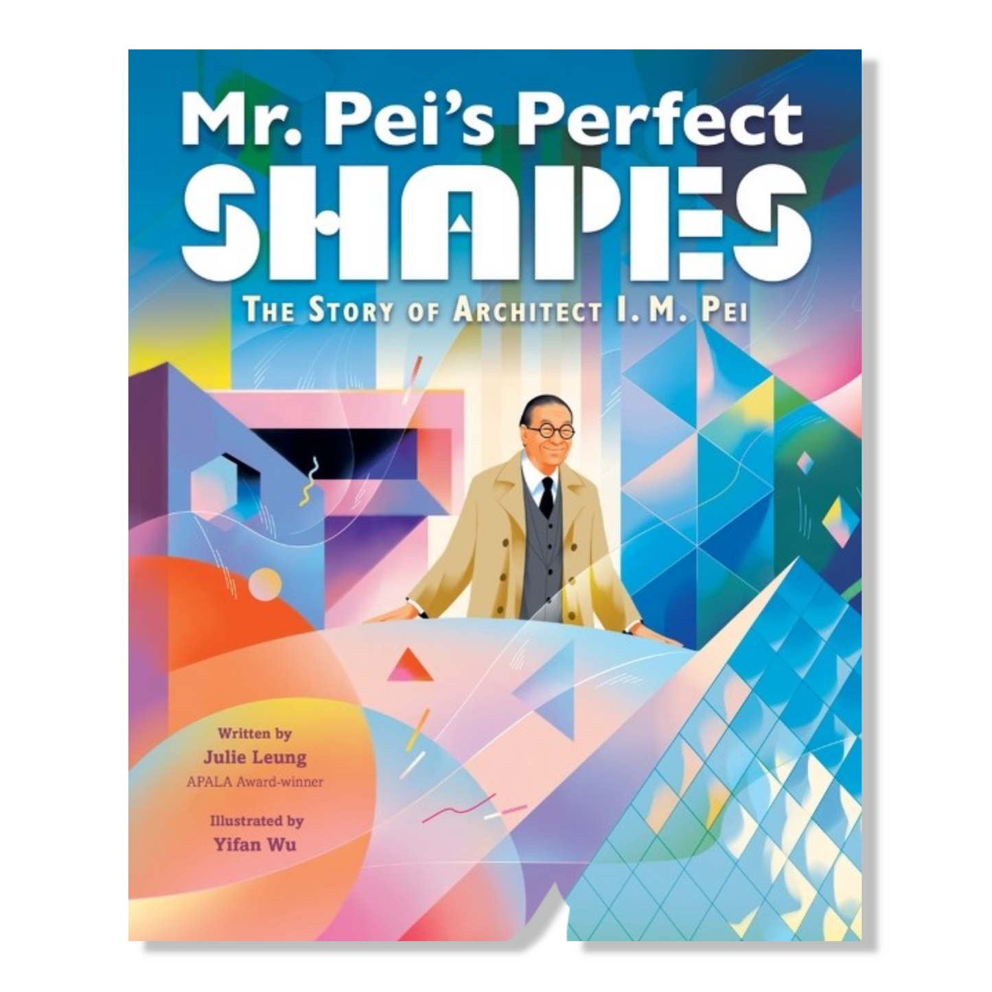 Mr. Pei's Perfect Shapes: The Story of Architect I.M. Pei