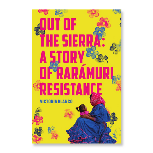 Out of the Sierra : A Story of Rarámuri Resistance