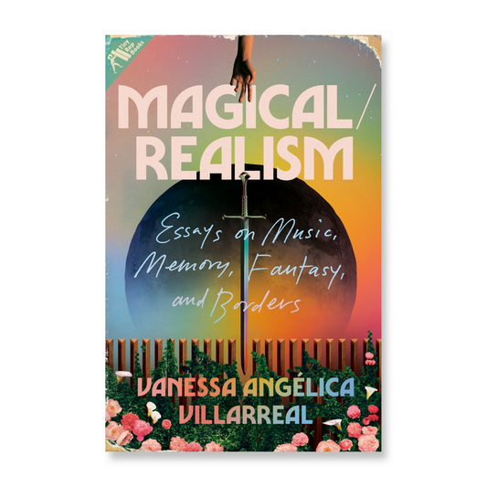 Magical/Realism : Essays on Music, Memory, Fantasy, and Borders