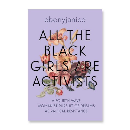 All the Black Girls Are Activists : A Fourth Wave Womanist Pursuit of Dreams as Radical Resistance