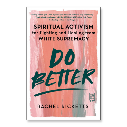 Do Better : Spiritual Activism for Fighting and Healing from White Supremacy