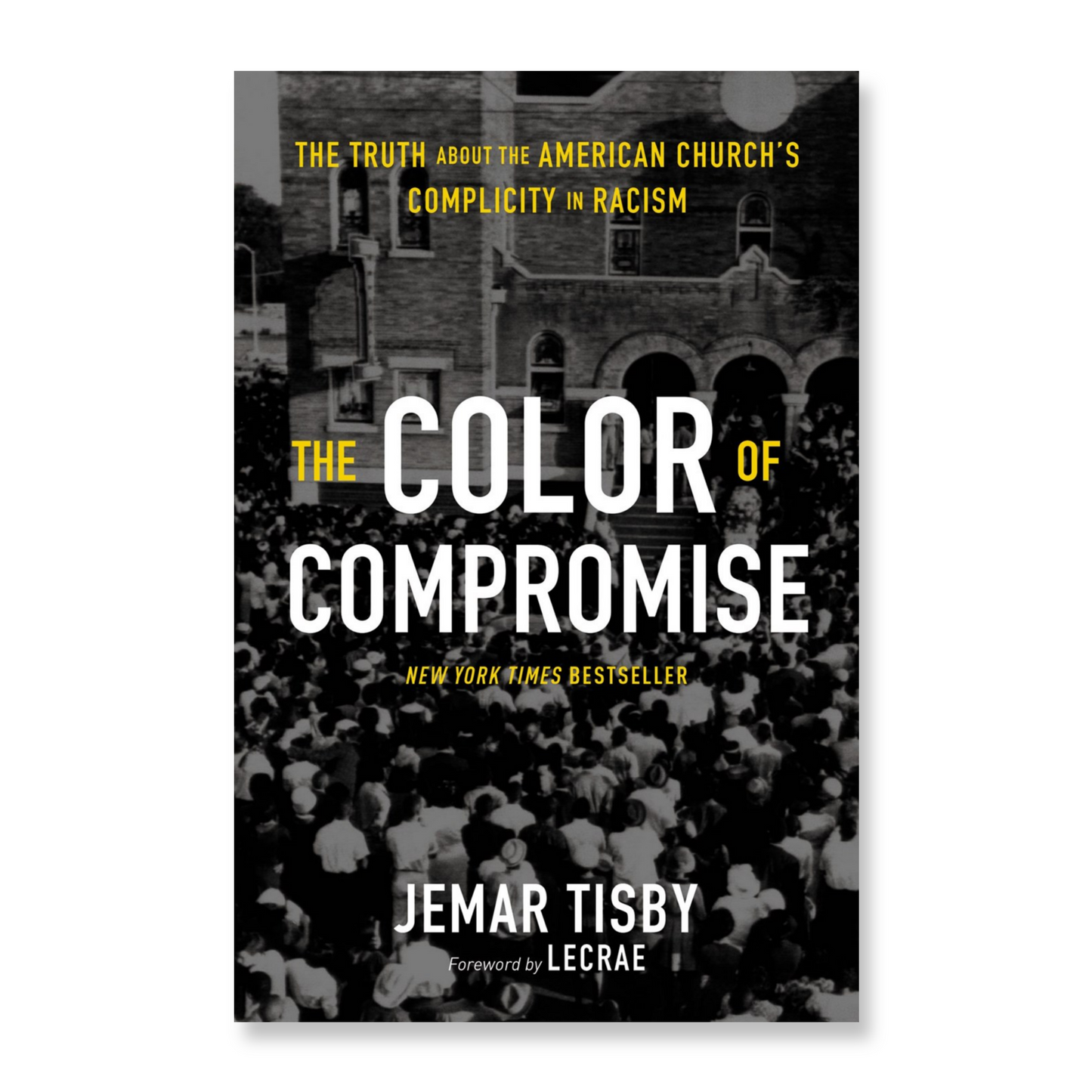 The Color of Compromise : The Truth about the American Church’s Complicity in Racism