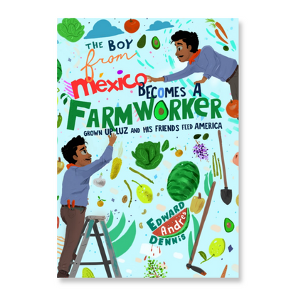 The Boy From Mexico Becomes a Farmworker : Grown Up Luz and His Friends Feed America