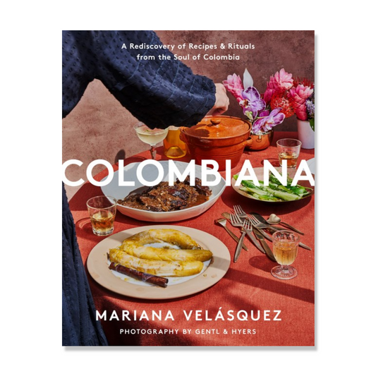 Colombiana : A Rediscovery of Recipes and Rituals from the Soul of Colombia