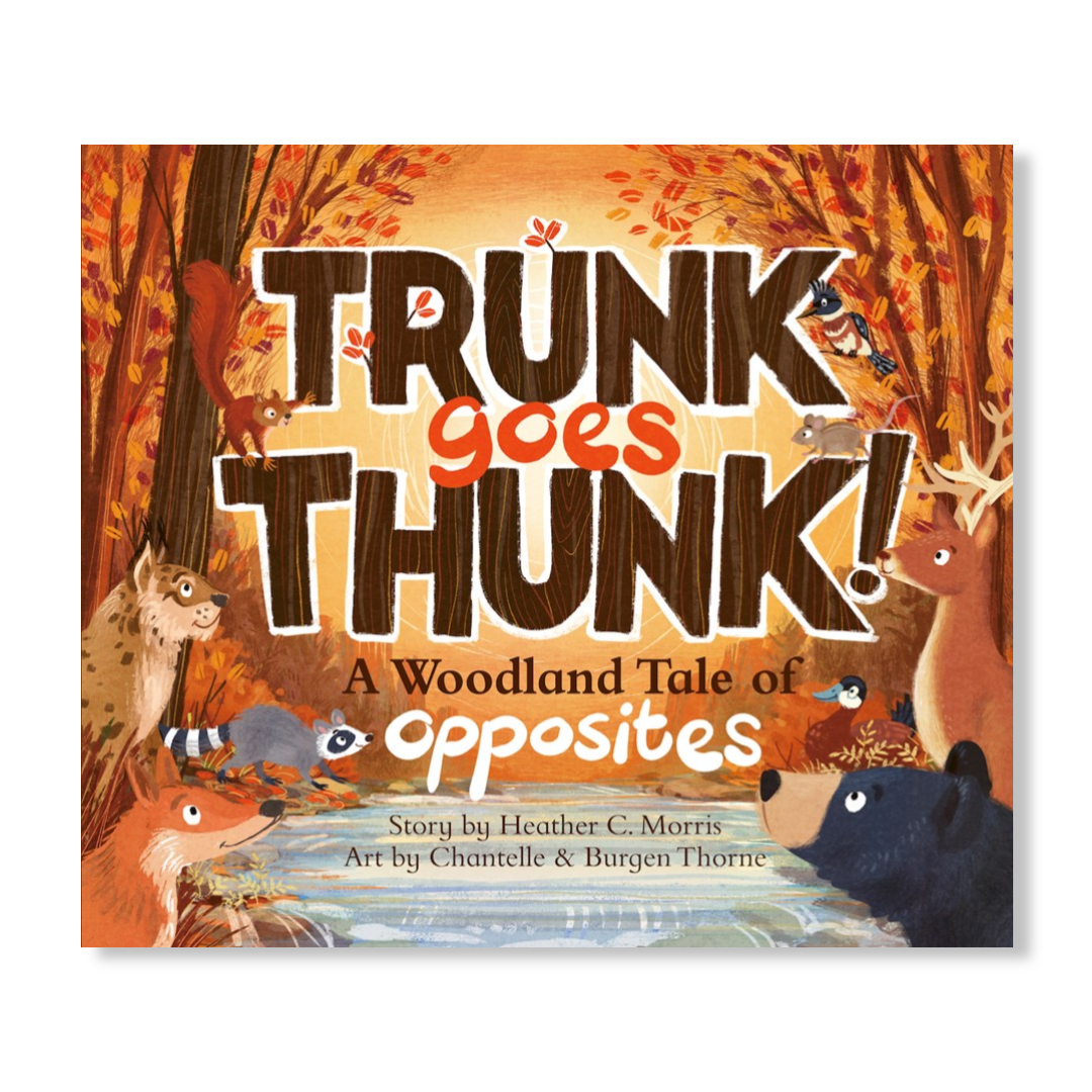 Trunk Goes Thunk! : A Woodland Tale of Opposites