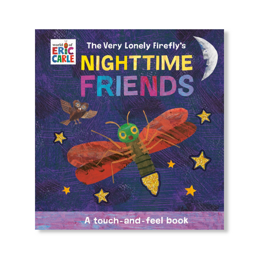 The Very Lonely Firefly's Nighttime Friends : A Touch-and-Feel Book