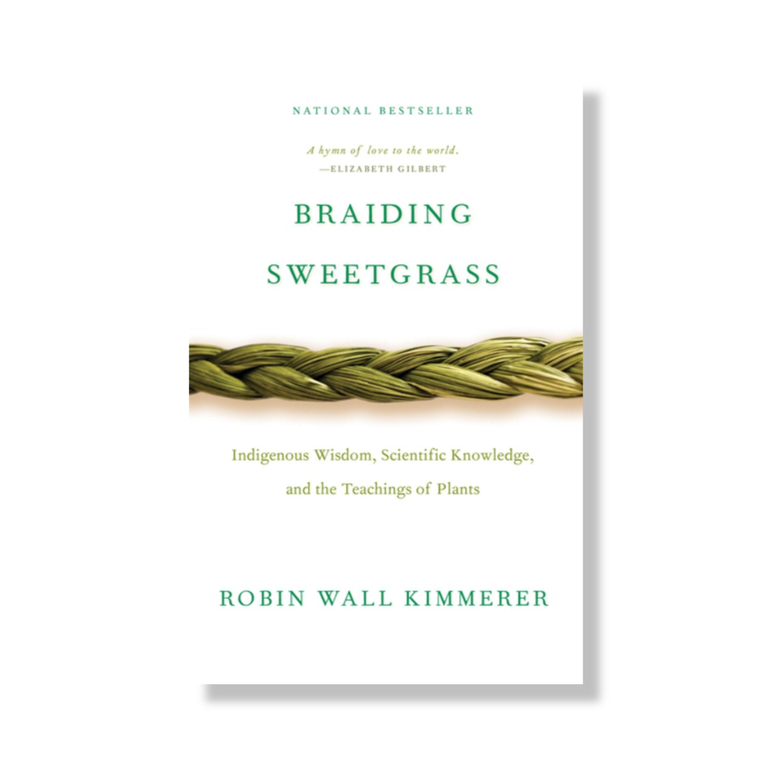 Braiding Sweetgrass : Indigenous Wisdom, Scientific Knowledge and the Teachings of Plants