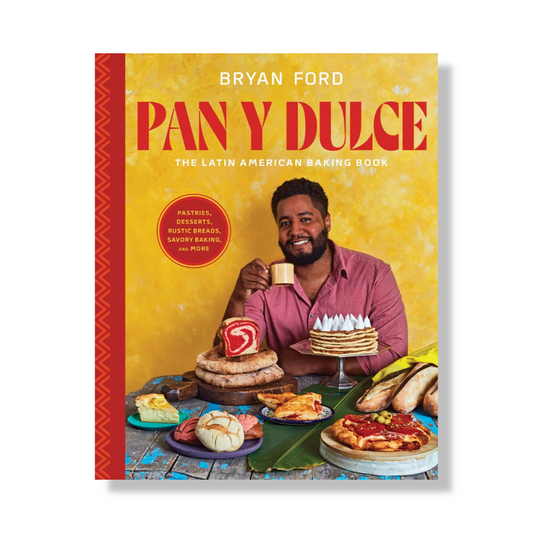 Pan y Dulce : The Latin American Baking Book (Pastries, Desserts, Rustic Breads, Savory Baking, and More)