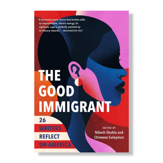 The Good Immigrant : 26 Writers Reflect on America