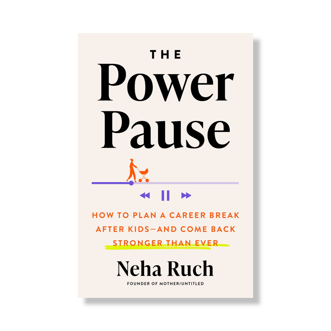 The Power Pause : How to Plan a Career Break After Kids--and Come Back Stronger Than Ever