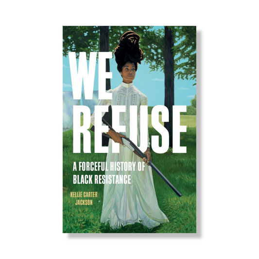 We Refuse : A Forceful History of Black Resistance