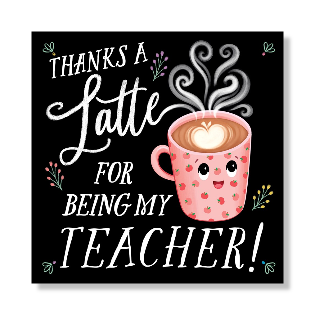 Thanks a Latte for Being My Teacher!