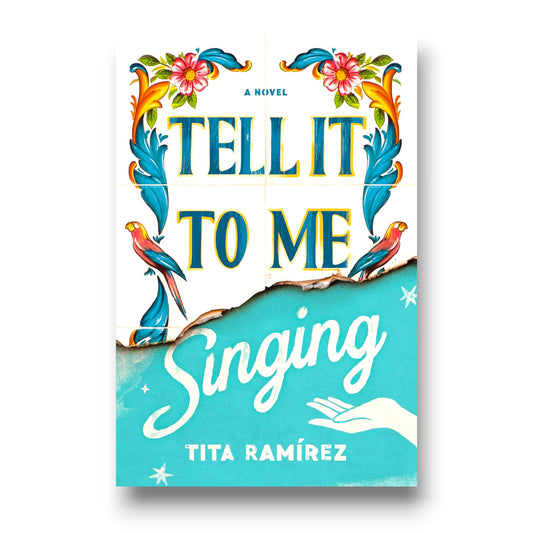 Tell It to Me Singing : A Novel