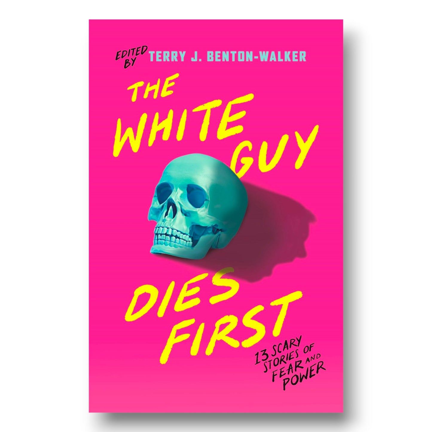 The White Guy Dies First : 13 Scary Stories of Fear and Power